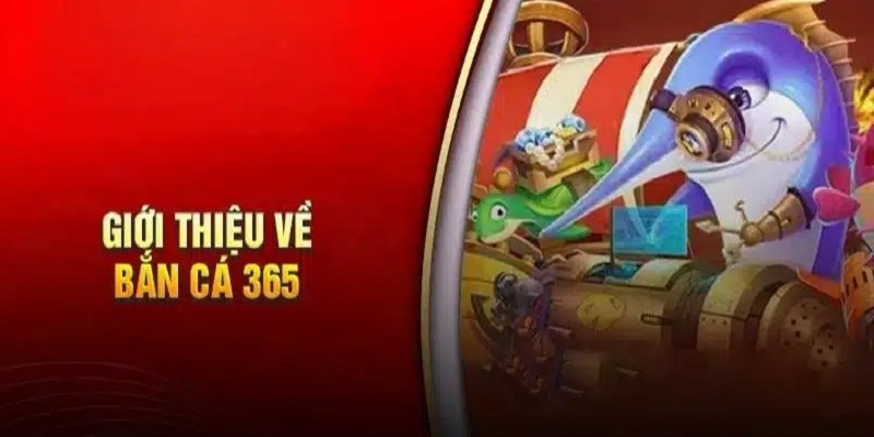 Bắn Cá 365 là đấu trường chuyên nghiệp dành cho ngư thủ
